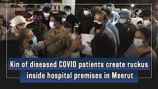 Kin of diseased COVID patients create ruckus inside hospital premises in Meerut