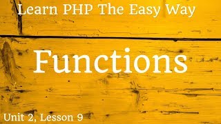 Learn PHP - Functions - Unit 2, Lesson 9