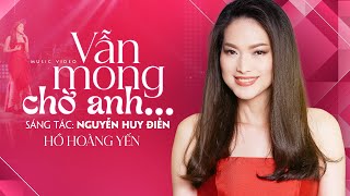 Vẫn Mong Chờ Anh | Hồ Hoàng Yến | Nhạc \u0026 Lời: Nguyễn Huy Điền