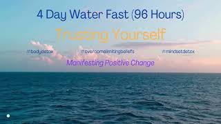 Trusting Yourself Manifesting Positive Change 4 Day Water Fast #mindset #waterfast #limitingbeliefs