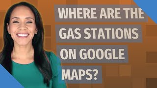 Where are the gas stations on Google Maps?