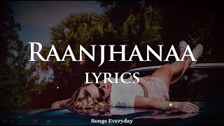 Raanjhanaa [ Hua Mai Tera ] - (LYRICS) | Songs Everyday |