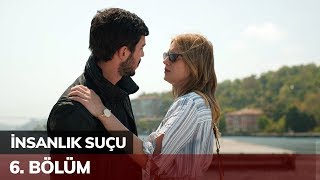 İnsanlık Suçu 6. Bölüm İnsanlık Suçu 6. Bölüm