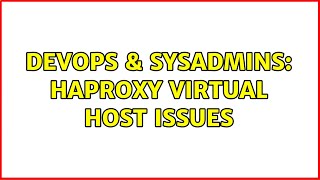 DevOps & SysAdmins: haproxy virtual host issues (2 Solutions!!)