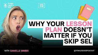 Episode 8: Why Your Lesson Plan Doesn’t Matter If You Skip SEL