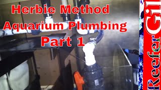 Aquarium Plumbing Herbie Method Part 1