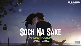 Soch Na Sake Mashup ( RAHIL CHAURASIA X SUNNY CHAURASIA ) !
