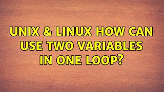 Unix & Linux: How can use two variables in one loop? (2 Solutions!!)