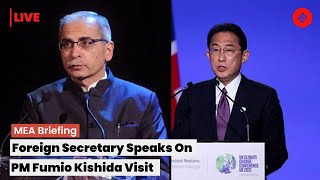 LIVE: Special Briefing By Foreign Secretary On The Visit Of PM Fumio Kishida of Japan to India