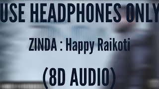 ZINDA (8D AUDIO) : Happy Raikoti