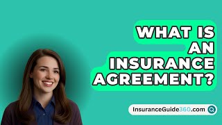 What Is An Insurance Agreement? -  InsuranceGuide360.com