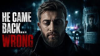 He Came Back But Something Was Wrong