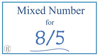 Write 8/5 as a Mixed Number
