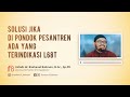 solusi jika di pondok pesantren ada yang terindikasi l68t ustadz dr. raehanul bahraen m.sc sp.pk