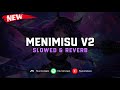 DJ Menimisu V2 ( Slowed & Reverb ) 🎧