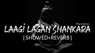 Laagi Lagan Shankara [Slowed+Reverb] - Hansraj Raghuwanshi