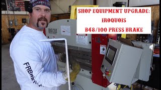 Shop Equipment upgrade:  Iroquois B48/100 Press brake