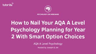 CPD Webinar - How to Nail Your AQA A Level Psychology Planning for Year 2