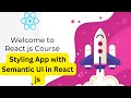 Styling App with Semantic UI in React js | React js full course