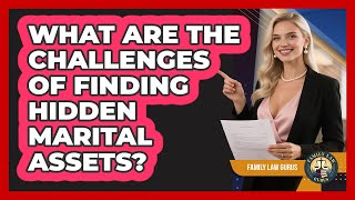 What Are The Challenges Of Finding Hidden Marital Assets? - Family Law Gurus