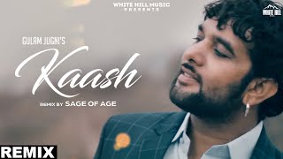Kaash (Remix Version) Gulam Jugni | Sage Of Age | Hindi Song | White Hill Music