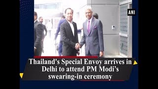 Thailand's Special Envoy arrives in Delhi to attend PM Modi’s swearing-in ceremony