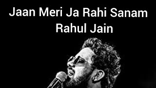 Jaan Meri Ja Rahi Sanam Rahul Jain | WhatsApp Status |