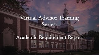 Virtual Advisor Training Series: Academic Requirements Report