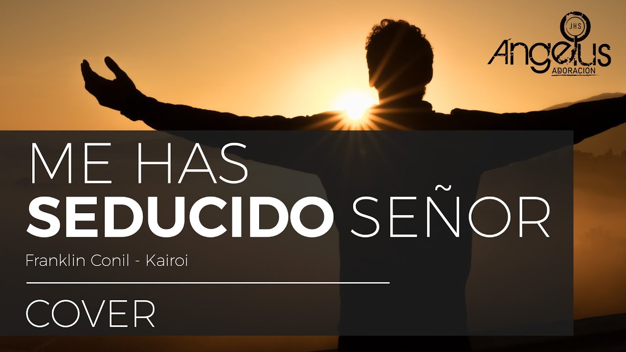 COVER | Me Has Seducido Señor - Franklin Conil - Kairoi | MÚSICA ...