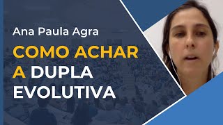 Como achar a Dupla Evolutiva [profa. Ana Paula Agra]