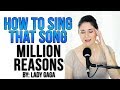 How to Sing That Song: Million Reasons (Lady Gaga)