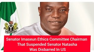 Senator Imaseun Ethics Committee Chairman That Suspended Senator Natasha Was Disbarred For Fraud