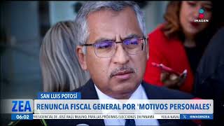 Renuncia el fiscal general de San Luis Potosí por motivos personales | Noticias con Francisco Zea