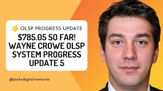 $785.05 So Far! Wayne Crowe OLSP System Progress Update 5