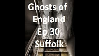 Ghosts of England Ep 30 - Suffolk