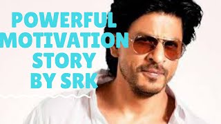 Powerful Motivation story by SRK |SHA-RUKH KHAN #SRK #king_khan_MOTIVATIONAL_STORY POSITIVE VIBES001
