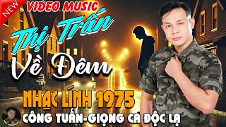 THỊ TRẤN VỀ ĐÊM - CÔNG TUẤN BOLERO➤LK Nhạc Lính 1975 Tuyển Chọn➤NHẠC VÀNG XƯA HẢI NGOẠI ĐỘC LẠ2025