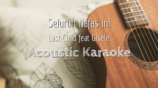 Seluruh Nafas Ini - Last Child ft.Giselle - Acoustic Karaoke
