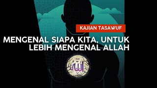 Mengenal siapa kita, untuk lebih dekat dengan Allah