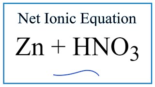 How to Write the Net Ionic Equation for Zn + HNO3 = Zn(NO3)2 + H2