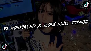 DJ WONDERLAND X ALONE NINIK TITANIC | VIRAL TERBARU BY ZADHITA RMX