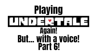 Playing Undertale again, but voiced! (Part 6): The MTT hotel!