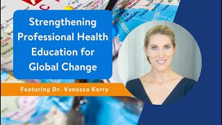 Strengthening Professional Health Education for Global Change: A Conversation with Dr. Vanessa Kerry