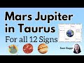 Mars Jupiter Conjunction in Taurus All 12 Signs - Enthusiastically putting teachings into practice