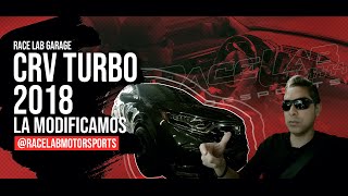 RACE LAB GARAGE | MODIFICAMOS LA CRV 2018 TURBO