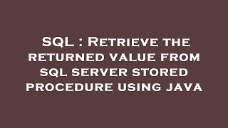 SQL : Retrieve the returned value from sql server stored procedure using java
