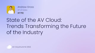 State of AV Cloud: Trends Transforming the Future of the Industry — AV Cloud Summit 2024