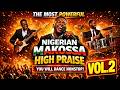 THE MOST POWERFUL NIGERIA MAKOSSA HIGH PRAISE VOL  2 - YOU WILL DANCE NONSTOP (2 HOUR PRAISE MIX)