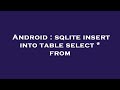 Android : sqlite insert into table select * from