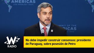 No debe impedir construir consensos: presidente de Paraguay, sobre posesión de Petro
